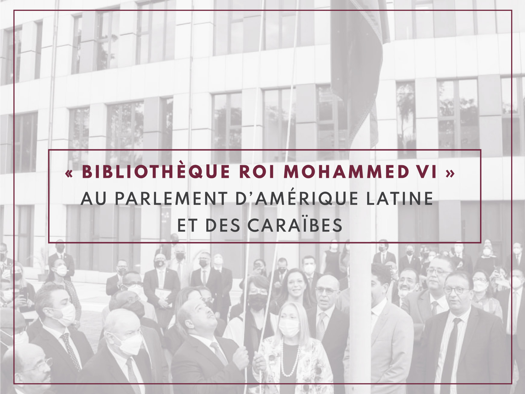 « Bibliothèque Roi Mohammed VI » au parlement d’Amérique Latine et des Caraïbes