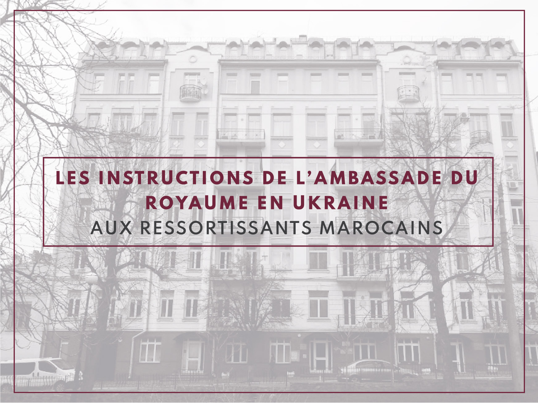 Les instructions de l’Ambassade du Royaume en Ukraine aux ressortissants marocains