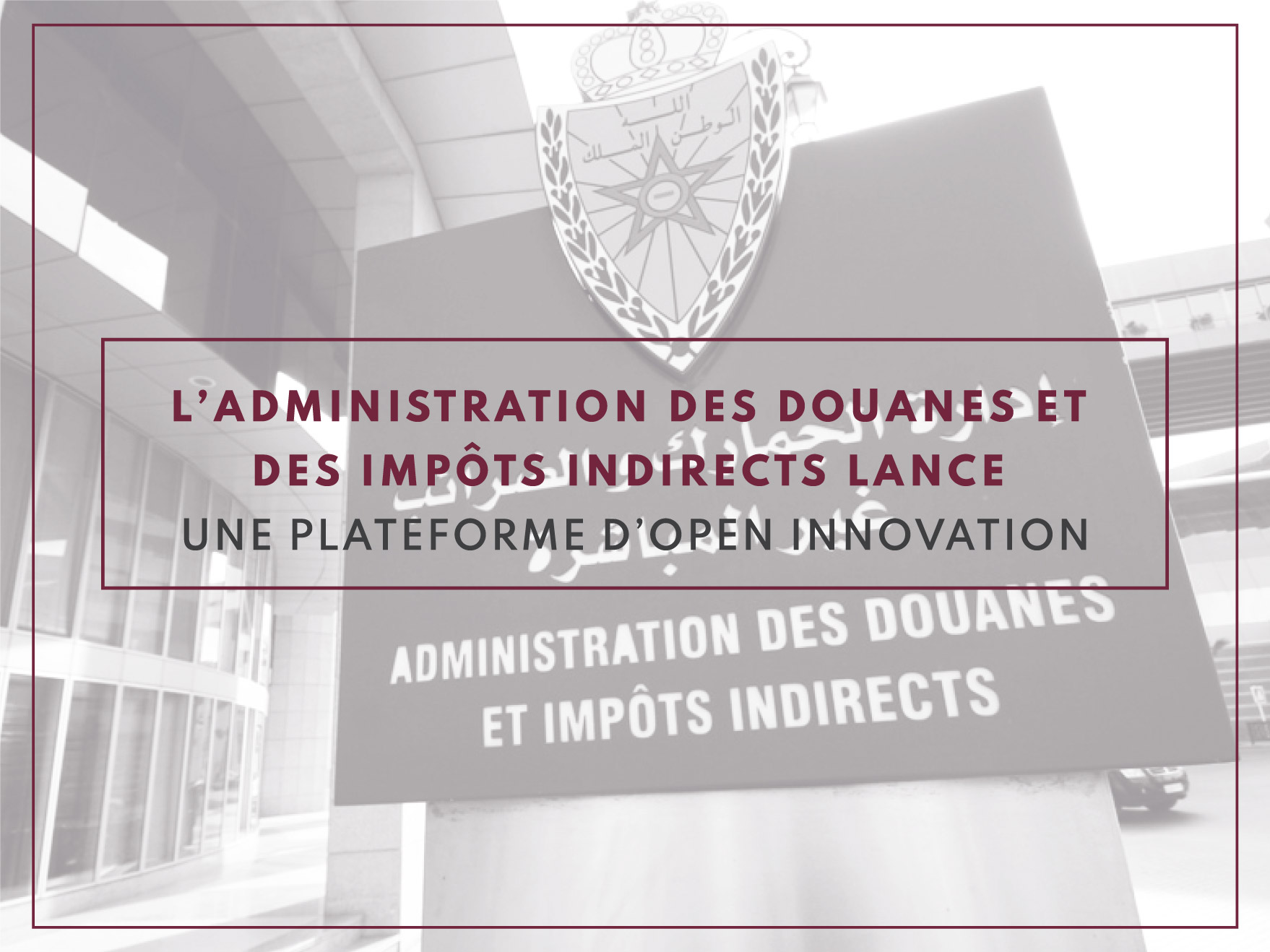 L’Administration des Douanes et des Impôts Indirects lance une plateforme d’Open Innovation