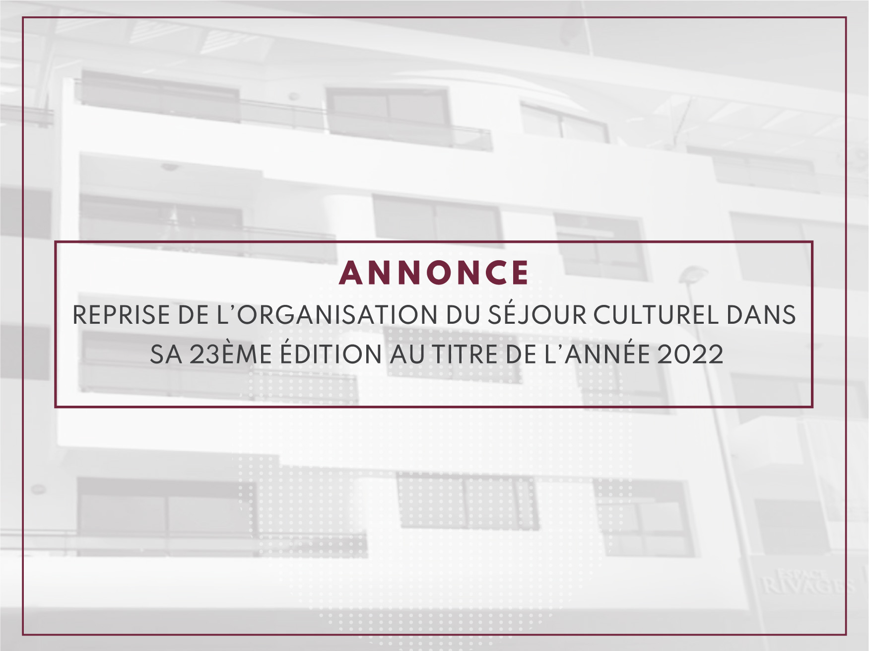Annonce Reprise de l’organisation du Séjour Culturel dans sa 23ème édition au titre de l’année 2022