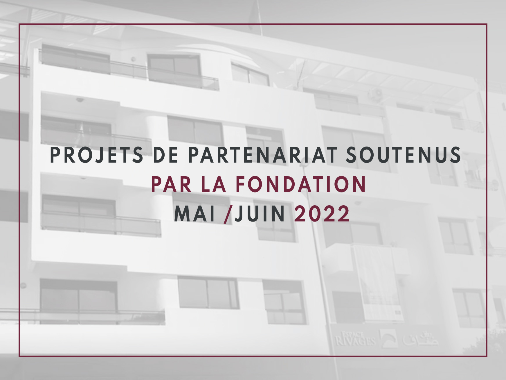 Projets de partenariat soutenus par la Fondation mai /juin 2022