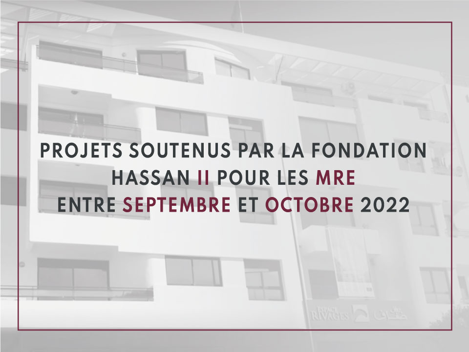 Projets soutenus par la Fondation Hassan II pour les MRE entre septembre et octobre 2022