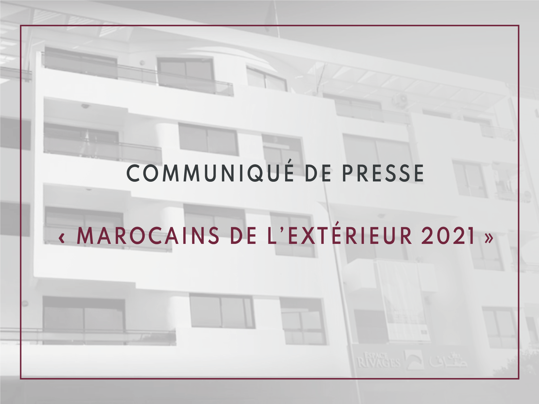 Communiqué de presse : Marocains de l’extérieur 2021