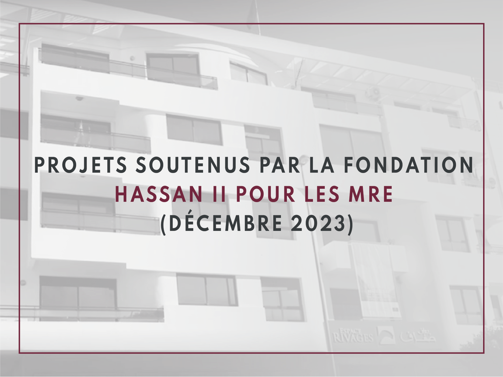 Projets soutenus par la Fondation Hassan II  pour les MRE (décembre 2023)